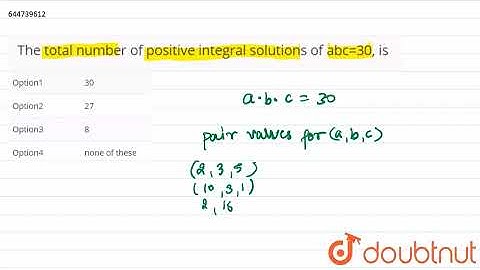 The total number of positive integral solutions of abc=30, is | 11 | PERMUTATIONS AND COMBINATIO...