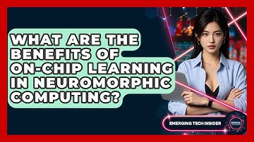 What Are The Benefits Of On-chip Learning In Neuromorphic Computing? - Emerging Tech Insider