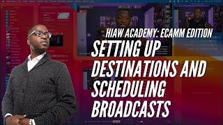SETTING UP DESTINATIONS AND SCHEDULING BROADCASTS HIAW Academy Ecamm Edition