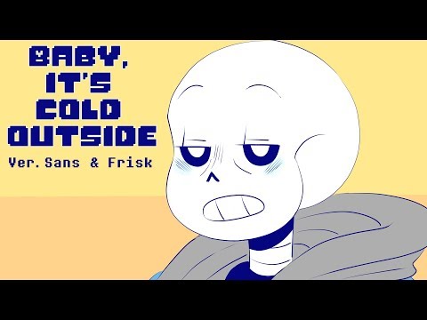 【undertale】baby,-it's-cold-outside-ver.-sans-&-frisk【meme】