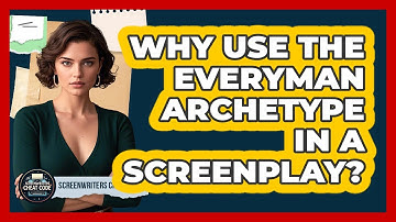 Why Use The Everyman Archetype In A Screenplay?