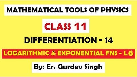 27. MATHEMATICAL TOOLS OF PHYSICS -DIFF14- LOG & EXP L6