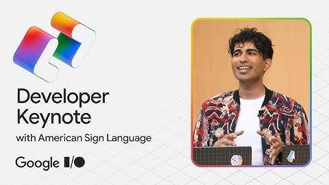 Google I/O 2025 - Developer Keynote [American Sign Language] (Full livestream archive)