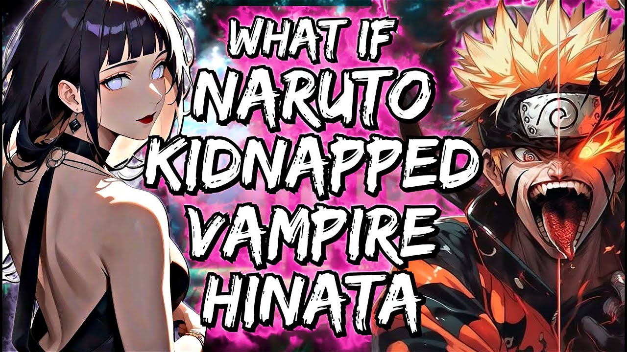 What If Naruto Kidnapped Vampire Hinata