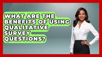 What Are the Benefits of Using Qualitative Survey Questions? - The Friendly Statistician