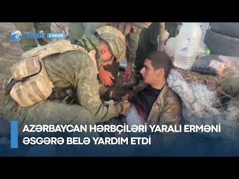 Azərbaycan hərbçiləri yaralı erməni əsgərə belə yardım etdi