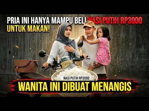 KISAH SEDIH! PRIA INI HANYA MAMPU BELI NASI PUTIH RP3000 UNTUK MAKAN! WANITA INI DIBUAT MENANGIS...