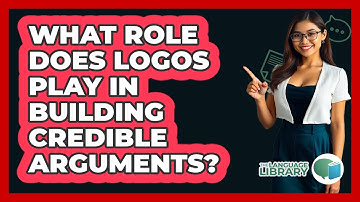 What Role Does Logos Play In Building Credible Arguments?