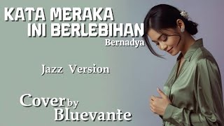 Download lagu Kata Mereka Ini Berlebihan – Bernadya | Jazz Cover BLUEVANTE