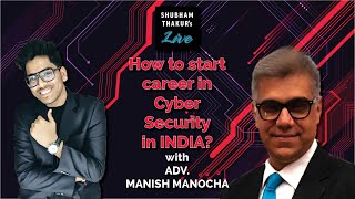 How to start a career in Cyber Security in INDIA? | Adv. Manish Manocha| Shubham Thakur's Live