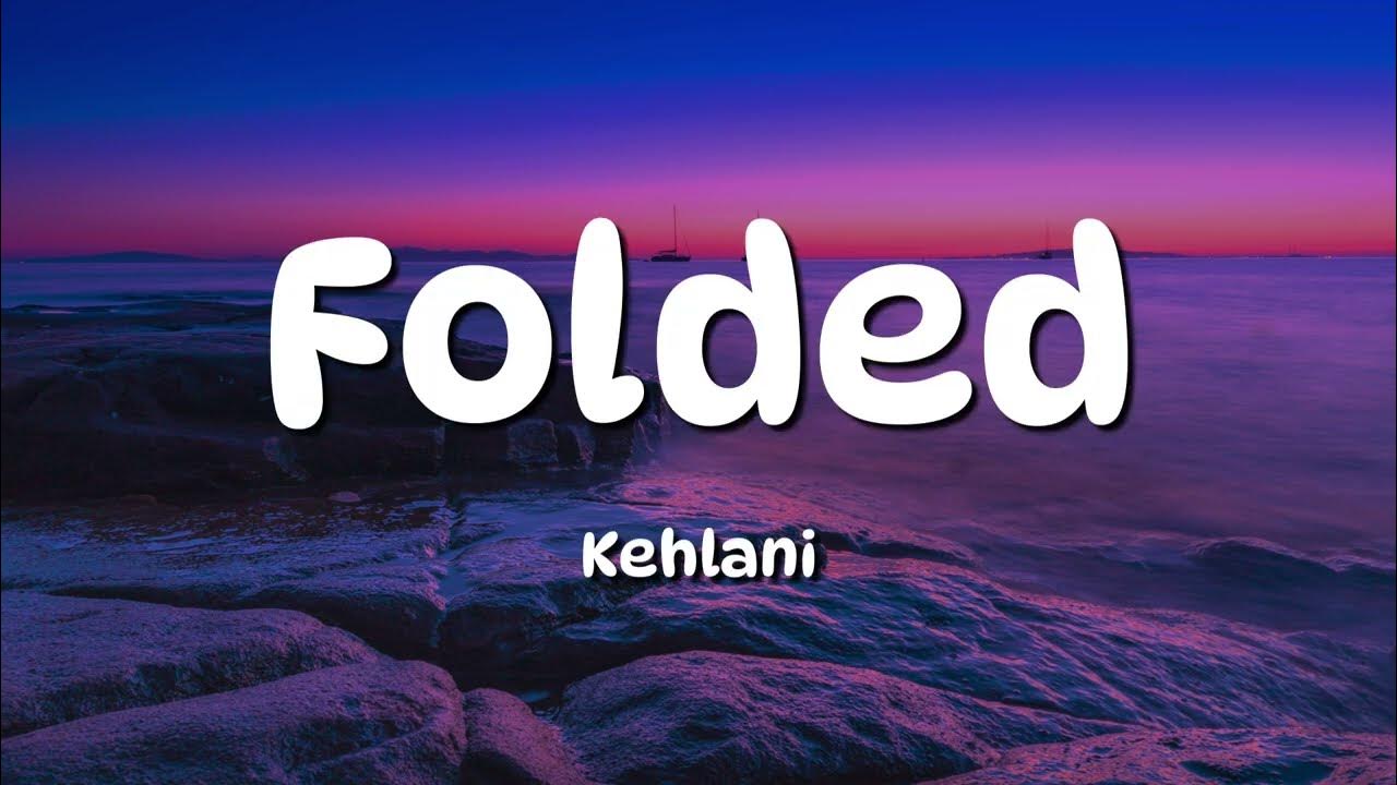Kehlani - Folded (Lyrics) Kehlani - Folded (Lyrics)