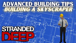 The New Elevator, Advanced Building Tips -- Stranded Deep