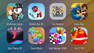 Stickman Escape,Webbi boy,Cat Runner,Kaiju Run,Epic Race,Sand Balls,Ball Merge 2048,Fat 2 Fit