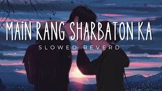 Main Rang Sharbaton Ka Song Slowed Reverb Slowed And Lofi Max