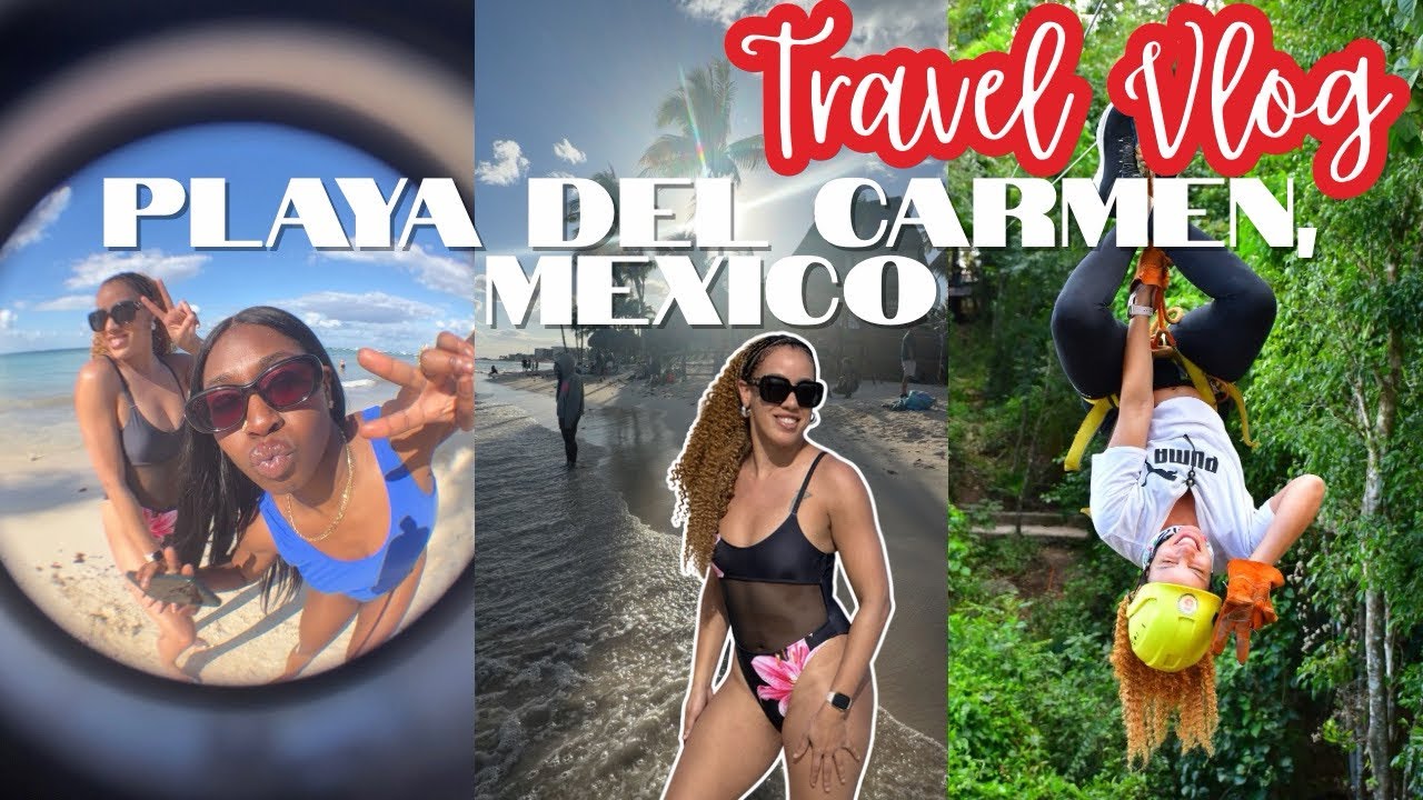 TRAVEL VLOG: PLAYA DEL CARMEN, MX| IT’S COLD HERE TOO| GREAT FOOD| EXCURSIONS 
