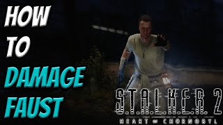 How To Damage & Defeat Faust | Stalker 2 Heart of Chornobyl