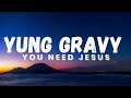 Yung Gravy, bbno$ - You Need Jesus (Lyrics)