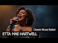 Etta Mae Hartwell – Blues Ballad of Regret, Whiskey Nights, and a Final Goodbye