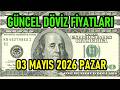 Güncel Döviz Fiyatları! 03 Mayıs 2026 Pazar Dolar, Euro, Sterlin...