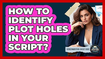 How To Identify Plot Holes In Your Script?