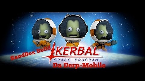 Kerbal Space Program Sand Box Build: Da Derp-Mobile