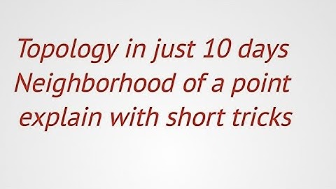 toplogy#neigbourhood of a point#explain in detail with examples and short tricks