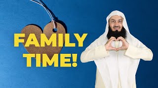 Spending REAL TIME with the Family - Mufti Menk