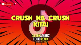 CRUSH NA CRUSH KITA! ( TEKNO REMIX ) DJ JONATHANZ 2024