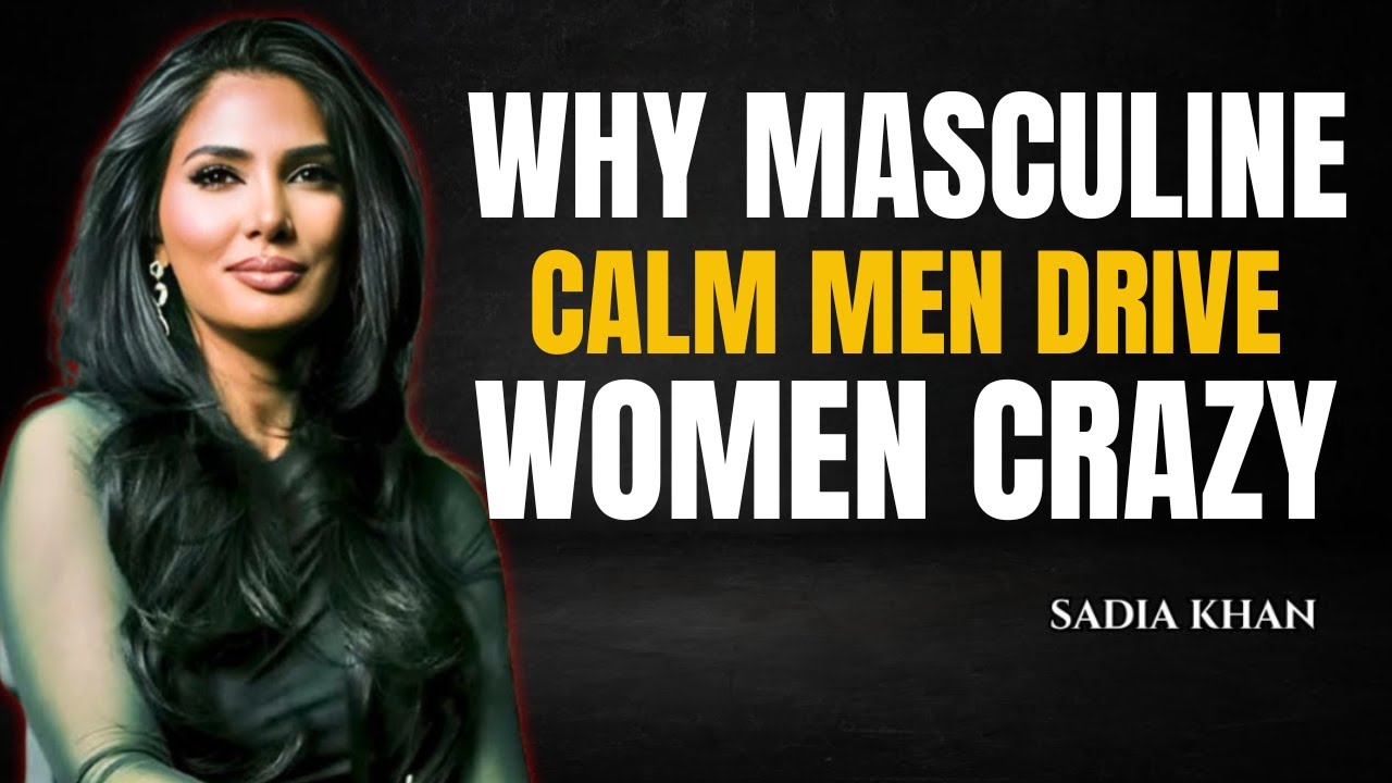 «Почему мужественные и спокойные мужчины сводят женщин с ума | Садия Хан | Коуч по отношениям».