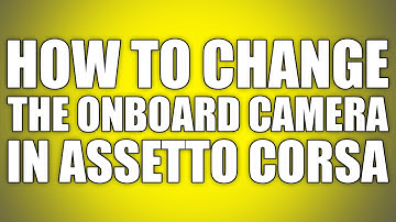 How to change the onboard camera in Assetto Corsa