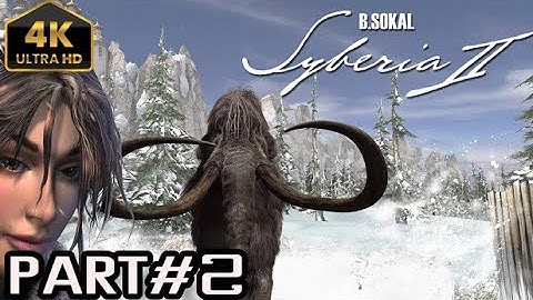 Syberia 2 Gameplay Walkthrough Part 2 - No Commentary [4k]