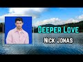 Nick Jonas Deeper Love Lyrics mp3