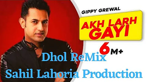 Akh Lar Gayi Gippy Grewal Dhol Mix by Lahoria Production || akh lar gayi DJ Mix by SL Production Mix