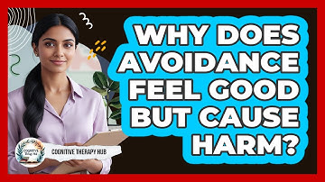 Why Does Avoidance Feel Good But Cause Harm?