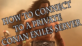 Private Conan Exiles Server - How to Connect