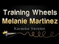 Melanie Martinez - Training Wheels (Karaoke Version)