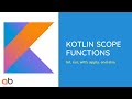 Kotlin scope functions  let run with apply and also