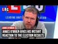 James O'Brien gives his instant reaction to the election results | LBC