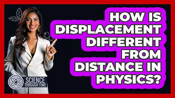 How Is Displacement Different From Distance In Physics? - Science Through Time