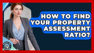 How To Find Your Property Assessment Ratio? - Property Taxes Uncovered
