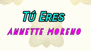 TU ERES---- ANNETTE MORENO---*(LyricsVideo)*