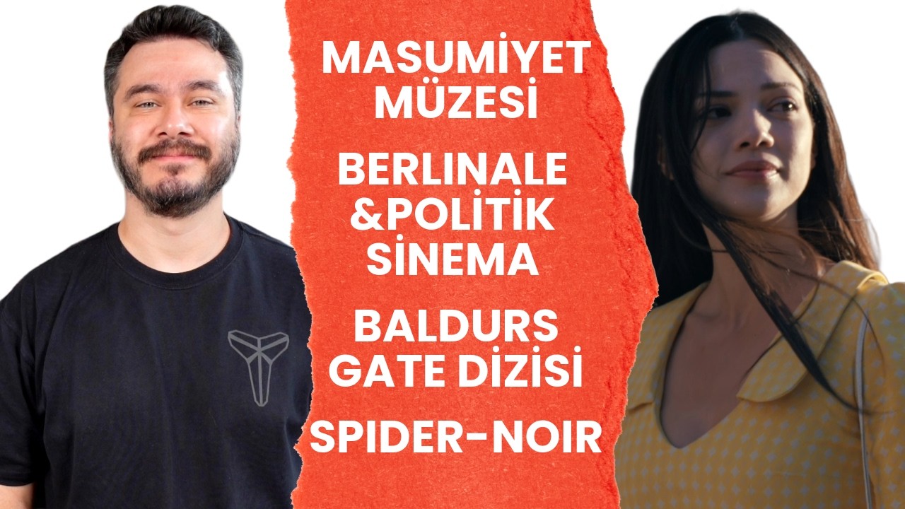 Masumiyet Müzesi - Berlinale Çıkmazı - Baldurs Gate Dizisi - Spider-Noir - Zagabond