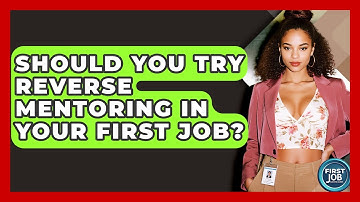 Should You Try Reverse Mentoring In Your First Job? - First Job Success Guide