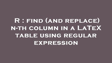 R : find (and replace) n-th column in a LaTeX table using regular expression