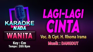 LAGI-LAGI CINTA KARAOKE LIRIK Nada WANITA / CEWEK || VOC. & CIPT. H. RHOMA IRAMA || KEY Cm