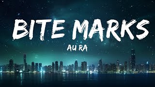 Au/Ra - Bite Marks (Lyrics)  | 30mins - Feeling your music