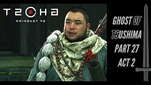 GHOST OF TSUSHIMA Walkthrough Gameplay Part 27 - Act 2