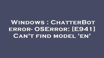 Windows : ChatterBot error- OSError: [E941] Can