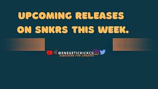 UPCOMING RELEASES ON SNKRS THIS WEEK