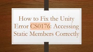 How to Fix the Unity Error CS0176: Accessing Static Members Correctly